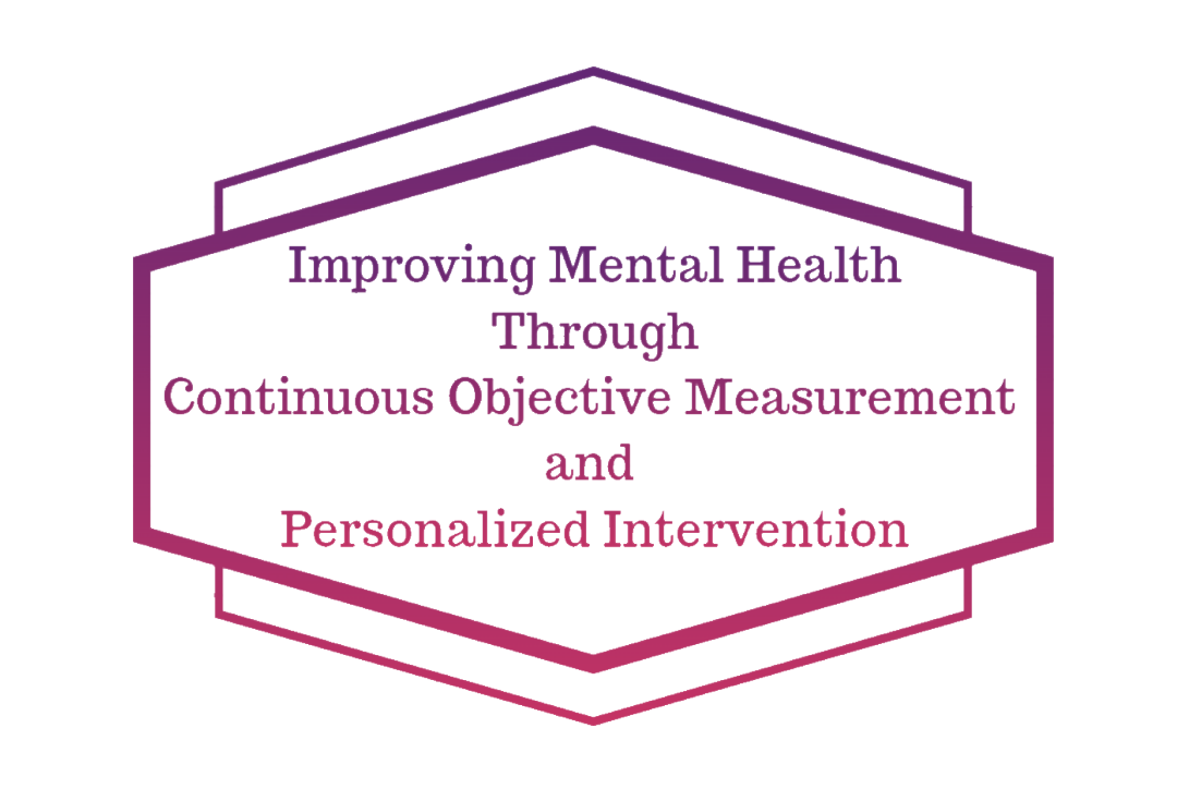Improving Mental Health Through Continuous Objective Measurement and Personalized Intervention